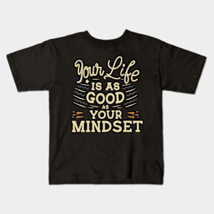 Your Life Is As Good As Your Mindset, Inspirational Kids T-Shirt